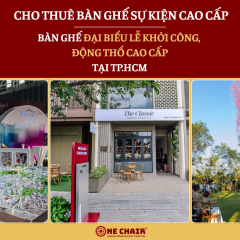 Cho thuê bàn ghế đại biểu lễ khởi công, động thổ cao cấp tại TP.HCM