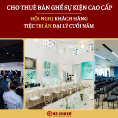 Cho thuê bàn ghế hội nghị khách hàng, tiệc tri ân đại lý cuối năm tại TP.HCM