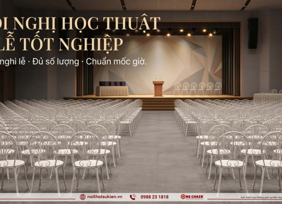 Nội thất sự kiện cho hội nghị học thuật & lễ tốt nghiệp