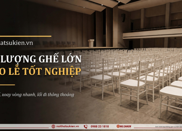 Nội thất số lượng lớn cho lễ tốt nghiệp đại học & cao đẳng